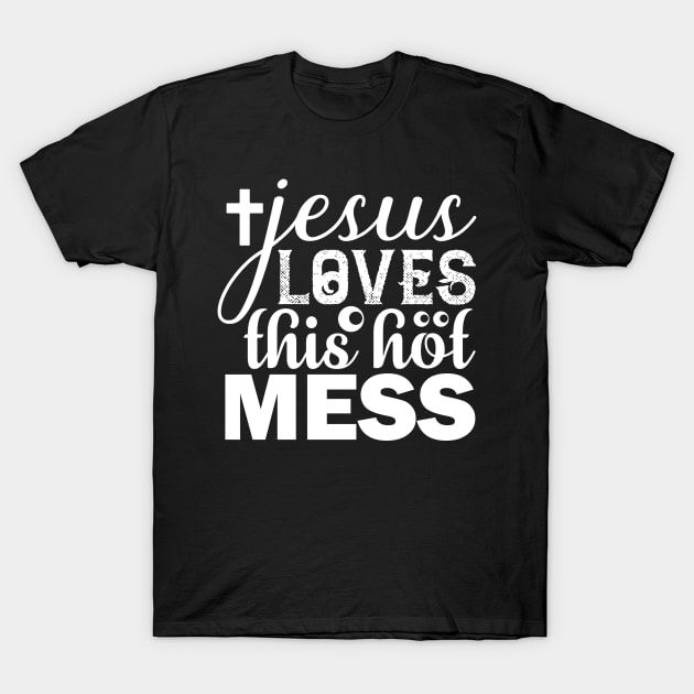 Jesus Loves This Hot Mess T Shirt For Women Men T-Shirt by Xamgi